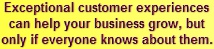 Exceptional customer experiences can help your business grow, but only if everyone knows about them.